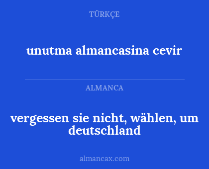 vergessen sie nicht, wählen, um deutschland - unutma almancasina cevir