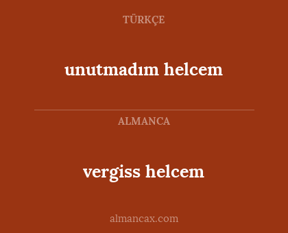 vergiss helcem - unutmadım helcem