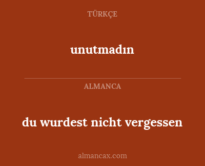 du wurdest nicht vergessen - unutmadın