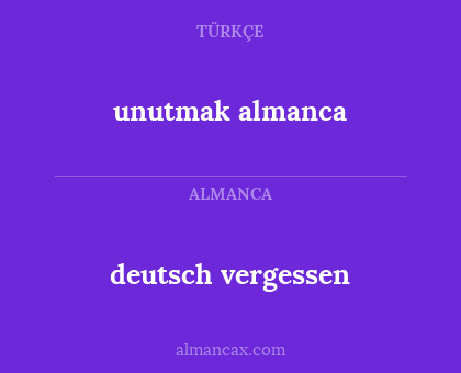 deutsch vergessen - unutmak almanca