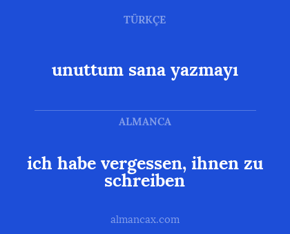 unuttum sana yazmayı - ich habe vergessen, ihnen zu schreiben