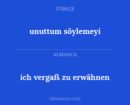 unuttum söylemeyi - ich vergaß zu erwähnen
