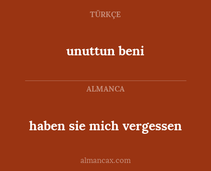 unuttun beni - haben sie mich vergessen
