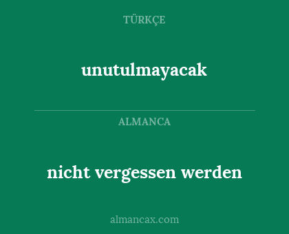 unutulmayacak - nicht vergessen werden