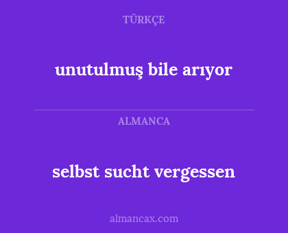 selbst sucht vergessen - unutulmuş bile arıyor