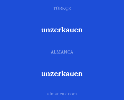 unzerkauen - unzerkauen