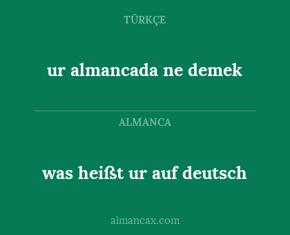 ur almancada ne demek - was heißt ur auf deutsch