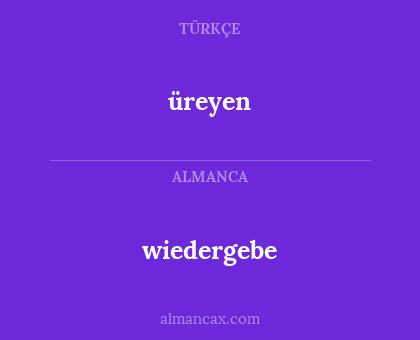 üreyen - wiedergebe