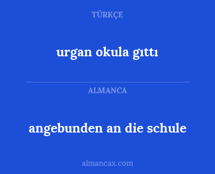 angebunden an die schule - urgan okula gıttı