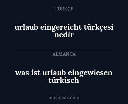urlaub eingereicht
türkçesi nedir - was ist urlaub eingewiesen türkisch