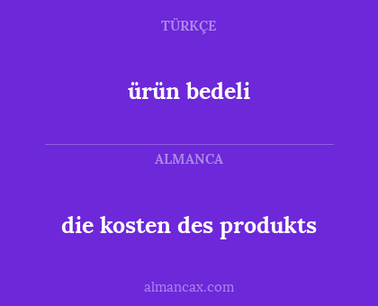 ürün bedeli - die kosten des produkts