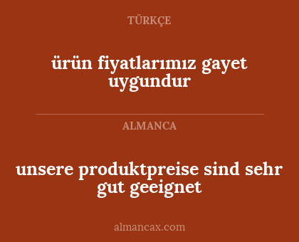 ürün fiyatlarımız gayet uygundur - unsere produktpreise sind sehr gut geeignet