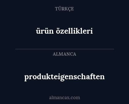 ürün özellikleri - produkteigenschaften