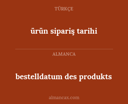 ürün sipariş tarihi - bestelldatum des produkts
