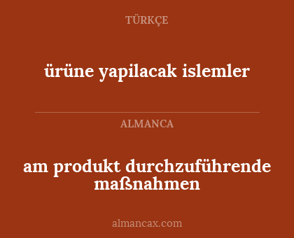 ürüne yapilacak islemler - am produkt durchzuführende maßnahmen