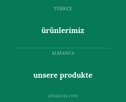 ürünlerimiz - unsere produkte