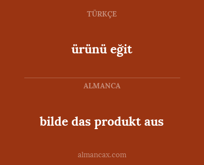 ürünü eğit - bilde das produkt aus