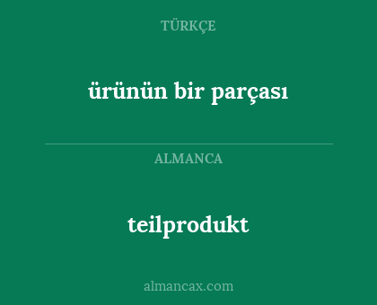 teilprodukt - ürünün bir parçası