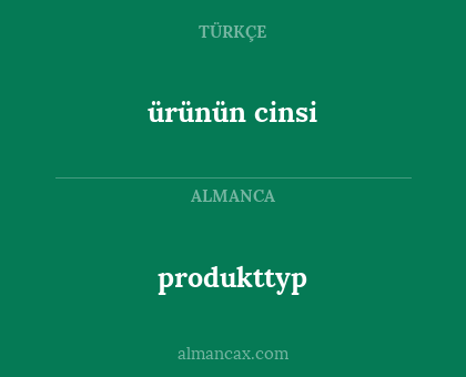 ürünün cinsi - produkttyp