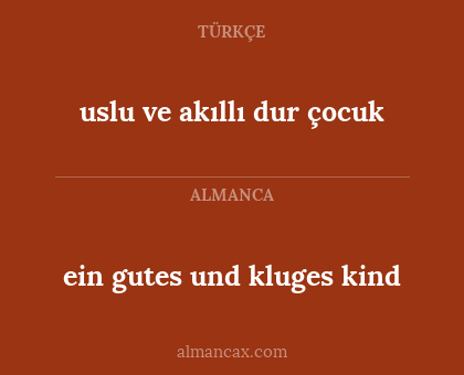 uslu ve akıllı dur çocuk - ein gutes und kluges kind