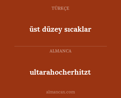 ultarahocherhitzt - üst düzey sıcaklar