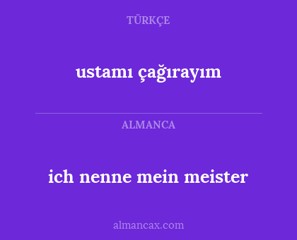 ustamı çağırayım - ich nenne mein meister