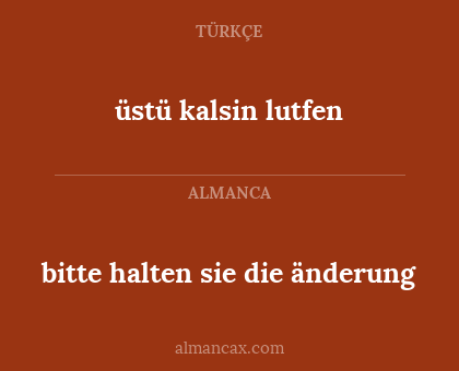bitte halten sie die änderung - üstü kalsin lutfen