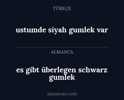 ustumde siyah gumlek var - es gibt überlegen schwarz gumlek