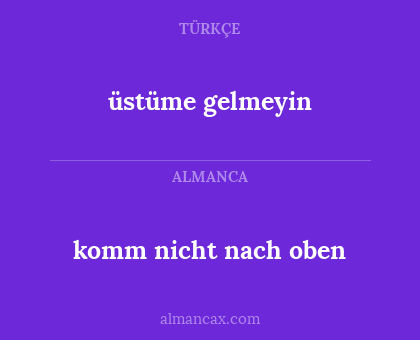 üstüme gelmeyin - komm nicht nach oben