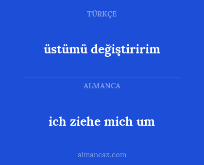 üstümü değiştiririm - ich ziehe mich um