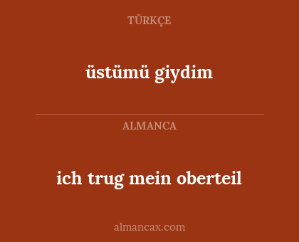 üstümü giydim - ich trug mein oberteil