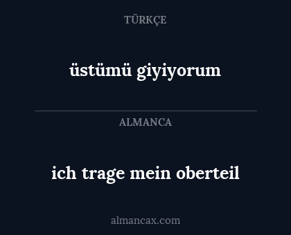 ich trage mein oberteil - üstümü giyiyorum