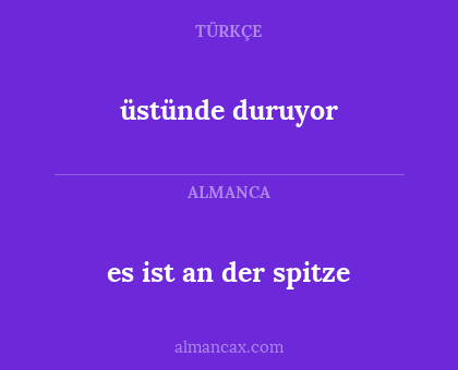 üstünde duruyor - es ist an der spitze