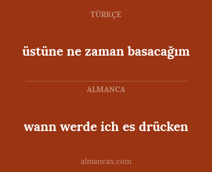 üstüne ne zaman basacağım - wann werde ich es drücken
