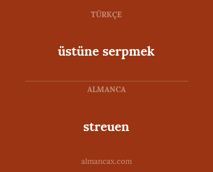 üstüne serpmek - streuen