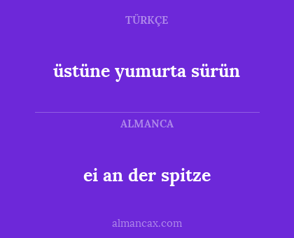 üstüne yumurta sürün - ei an der spitze