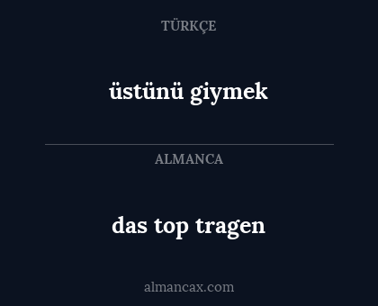 üstünü giymek - das top tragen