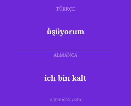 ich bin kalt - üşüyorum