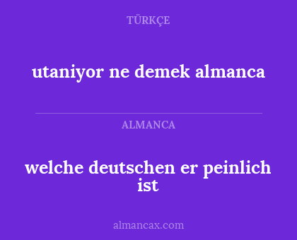 utaniyor ne demek almanca - welche deutschen er peinlich ist