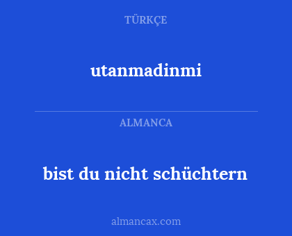 utanmadinmi - bist du nicht schüchtern