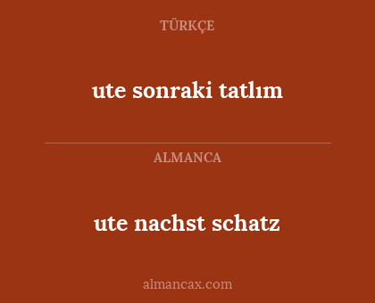 ute nachst schatz - ute sonraki tatlım
