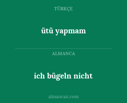 ich bügeln nicht - ütü yapmam