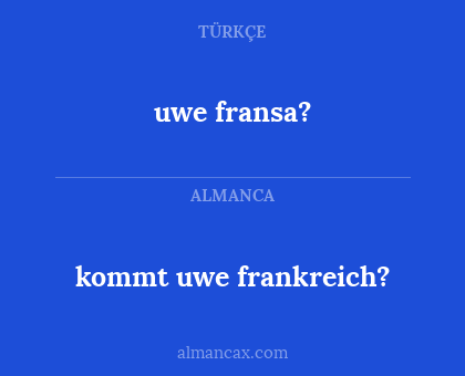 uwe fransa? - kommt uwe frankreich?