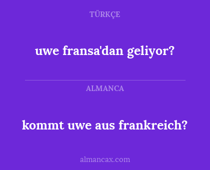 kommt uwe aus frankreich? - uwe fransa'dan geliyor?