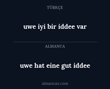 uwe iyi bir iddee var - uwe hat eine gut iddee