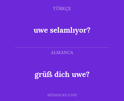 grüß dich uwe? - uwe selamlıyor?