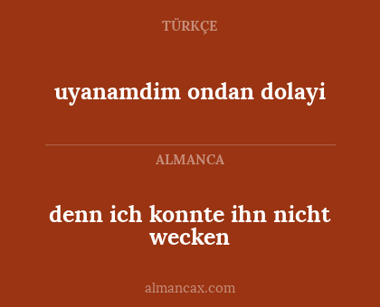 uyanamdim ondan dolayi - denn ich konnte ihn nicht wecken