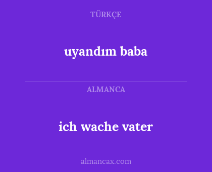 uyandım baba - ich wache vater