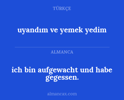 uyandım ve yemek yedim - ich bin aufgewacht und habe gegessen.