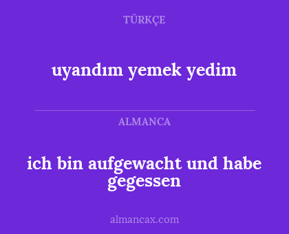 uyandım yemek yedim - ich bin aufgewacht und habe gegessen